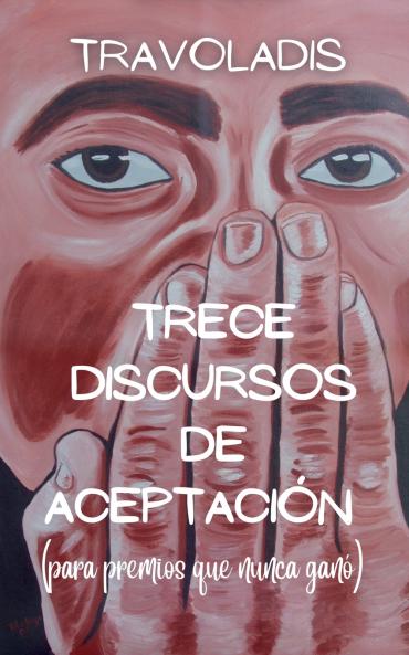 Trece Discursos de Aceptación (para premios que nunca ganó)