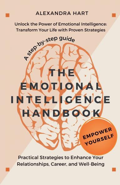 The Emotional Intelligence Handbook - Practical Strategies to Enhance Your Relationships Career and Well-Being