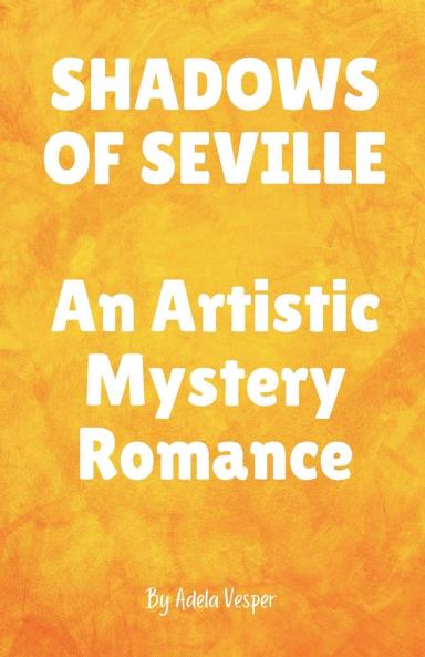 SHADOWS OF SEVILLE An Artistic Mystery Romance