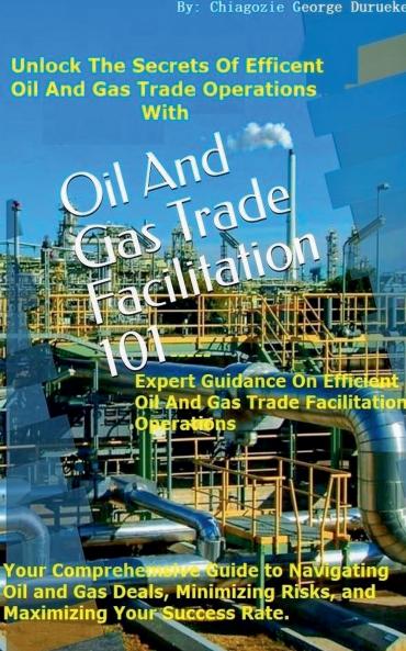 Oil and Gas Trade Facilitation 101