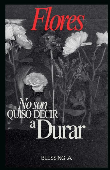 Flores No Son Quison Devir a Durar