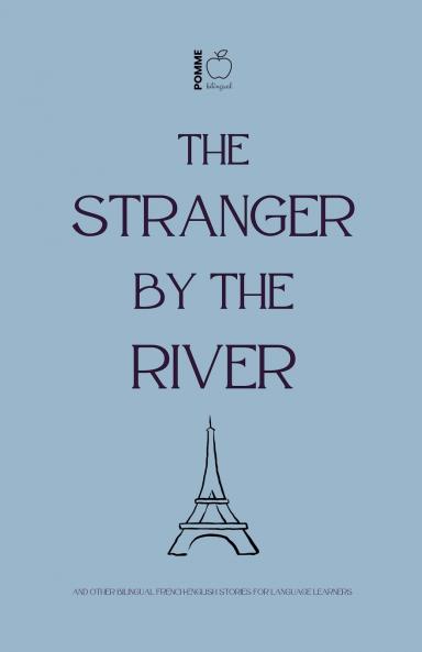 The Stranger by the River And Other Bilingual French-English Stories for Language Learners