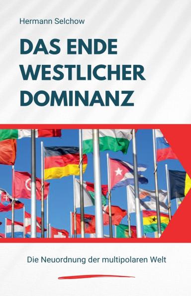 Das Ende westlicher Dominanz - Die Neuordnung der multipolaren Welt