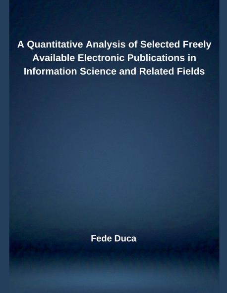 A Quantitative Analysis of Selected Freely Available Electronic Publications in Information Science and Related Fields
