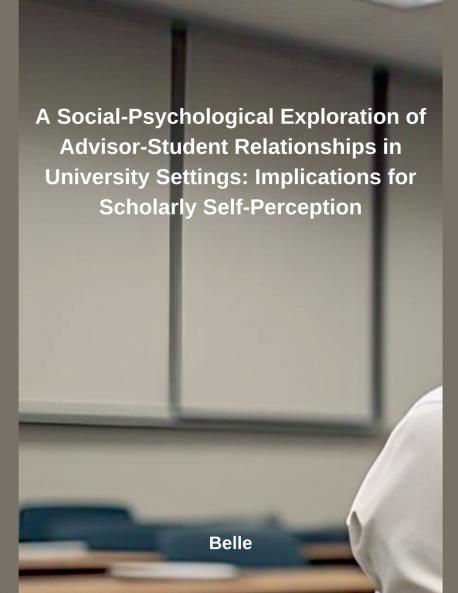 A Social-Psychological Exploration of Advisor-Student Relationships in University Settings