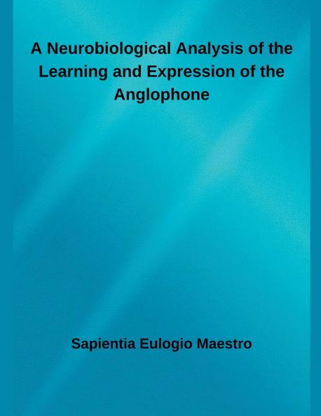 A Neurobiological Analysis of the Learning and Expression of the Anglophone