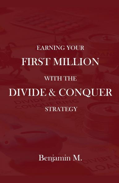 How To Earn Your ���First Million Through Divide and Conquer Strategy