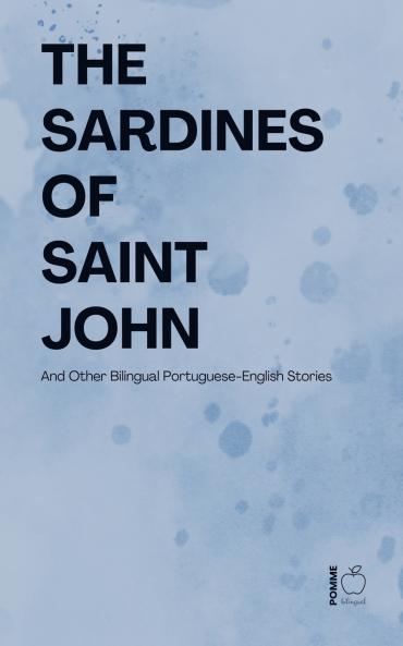 The Sardines of Saint John And Other Bilingual Portuguese-English Stories