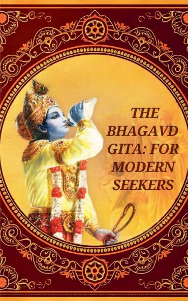 The Bhagavad-Gita for Modern Seekers