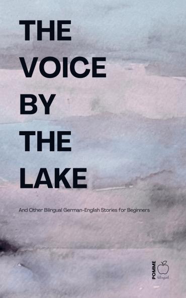 The Voice by the Lake And Other Bilingual German-English Stories for Beginners