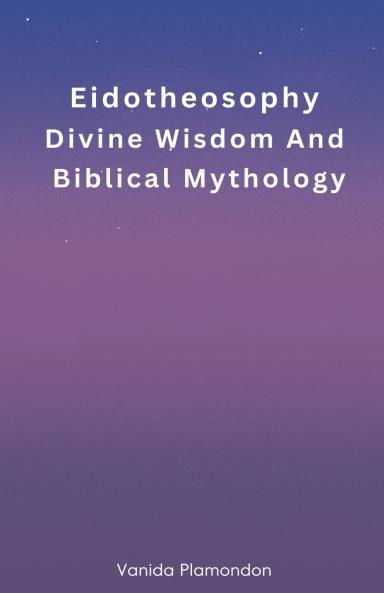 Eidotheosophy - Divine Wisdom And Biblical Mythology