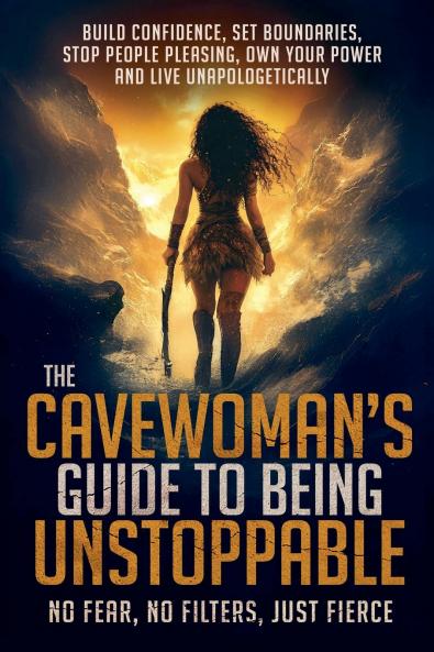 The Cavewoman's Guide to Being Unstoppable