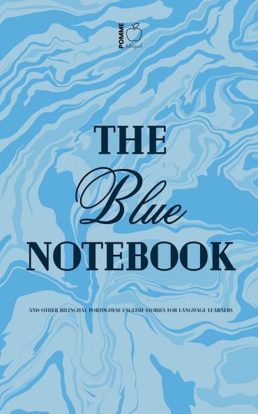 The Blue Notebook And Other Bilingual Portuguese-English Stories for Language Learners