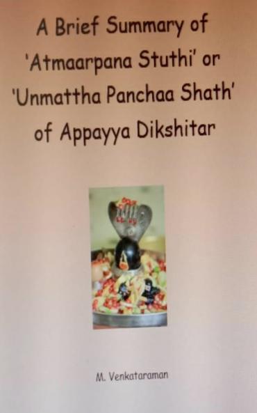 A Brief Summary of 'Atmaarpana Stuthi' or 'Unmattha Panchaa Shath' of Appayya Dikshitar