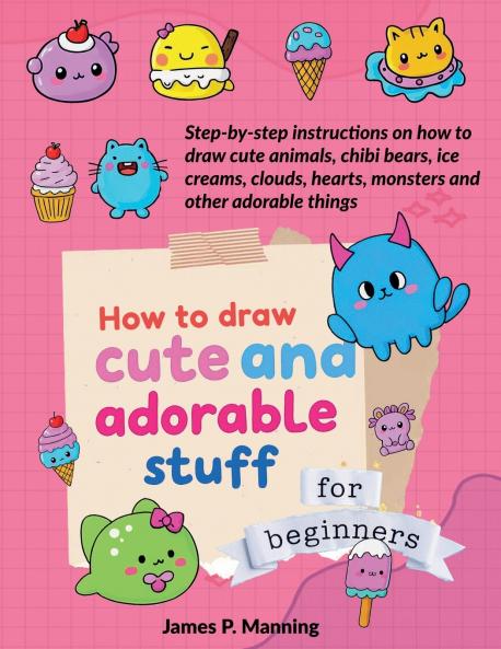 How to Draw Cute and Adorable Stuff for Beginners
