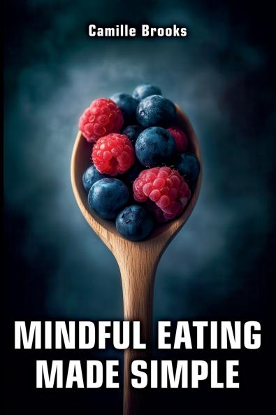 Mindful Eating Made Simple