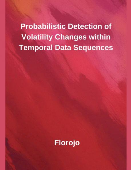 Probabilistic Detection of Volatility Changes within Temporal Data Sequences