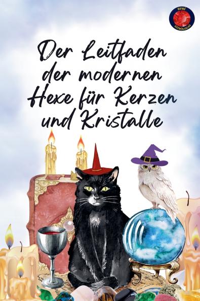 Der Leitfaden der modernen Hexe für Kerzen und Kristalle