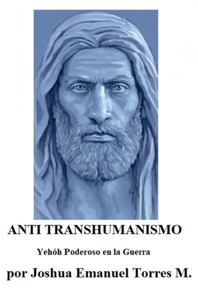 ANTI TRANSHUMANISMO Yehóh Poderoso en la Guerra