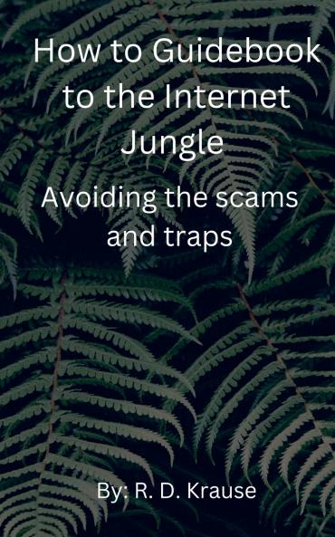 How to Guidebook to the Internet Jungle   Avoiding the scams and Traps