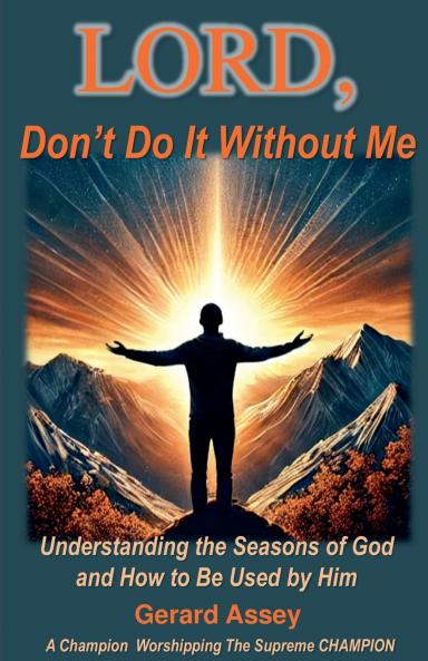 LORD Don't Do It Without Me   Understanding the Seasons of God and How to Be Used by Him