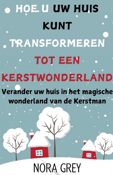 Hoe u uw Huis Kunt Transformeren Tot Een Kerstwonderland