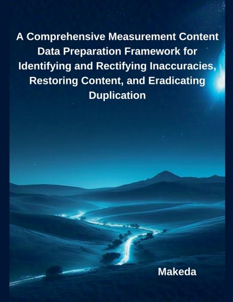 A Comprehensive Measurement Content Data Preparation Framework for Identifying and Rectifying Inaccuracies Restoring Content and Eradicating Duplication