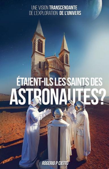 Étaient-ils les Saints des Astronautes ? - Une Vision Transcendante sur l'Exploration de l'Univers