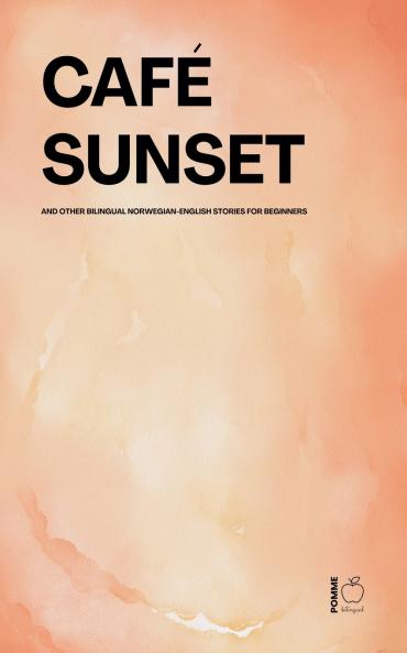 Café Sunset And Other Bilingual Norwegian-English Stories for Beginners