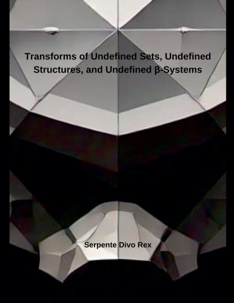 Transforms of Undefined Sets Undefined Structures and Undefined ?-Systems