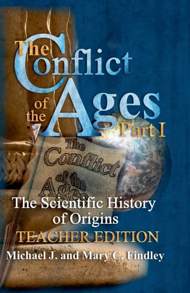 The Conflict of the Ages Teacher Edition I The Scientific History of Origins