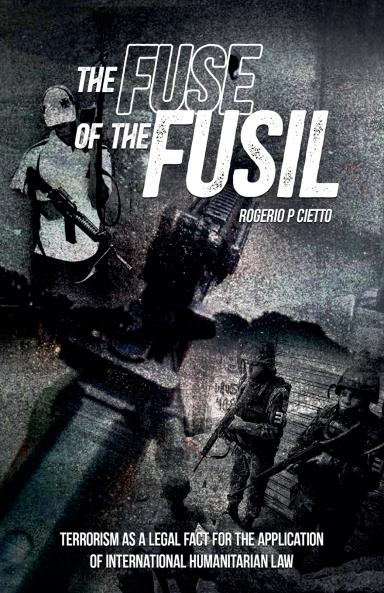 The Fuse of the Fusil - Terrorism as a Legal Fact for the Application of International Humanitarian Law