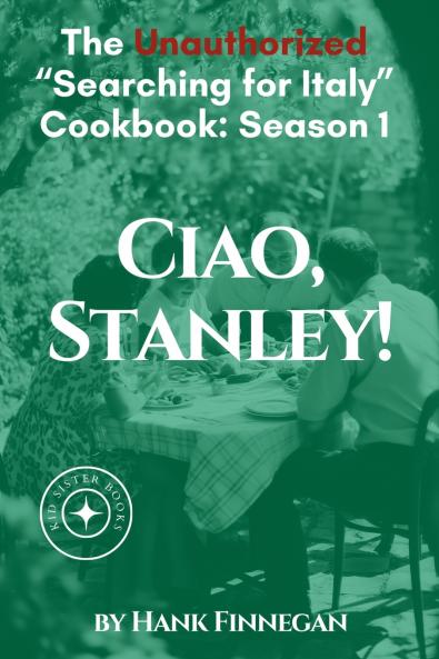 Ciao Stanley! The Unauthorized Searching for Italy Cookbook Season 1