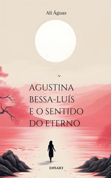 Agustina Bessa-Luís e o Sentido do Eterno (Portuguese Edition)