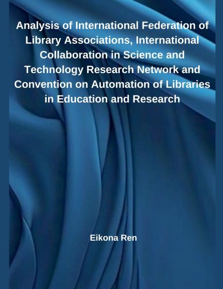 Analysis of International Federation of Library Associations International Collaboration in Science and Technology Research Network and Convention on Automation of Libraries in Education and Research