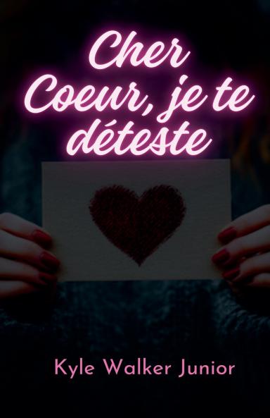 Cher Coeur je te déteste