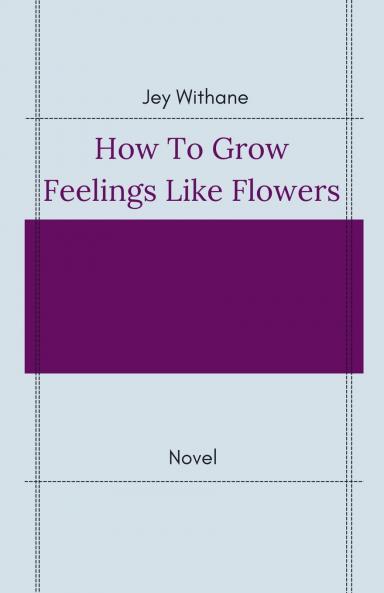 How to Grow Feelings like Flowers