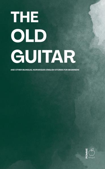 The Old Guitar And Other Bilingual Norwegian-English Stories for Beginners