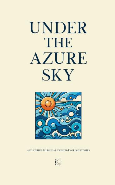 Under the Azure Sky And Other Bilingual French-English Stories