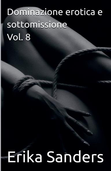 Dominazione erotica e sottomissione Vol. 8