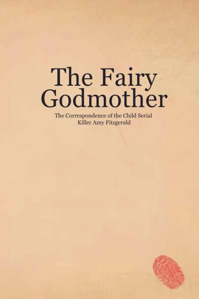 The Fairy Godmother. The Correspondence of the Child Serial Killer Amy Fitzgerald