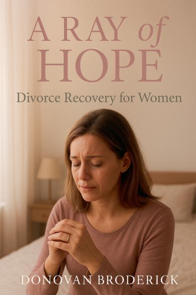 A Ray of Hope Divorce Recovery for Women