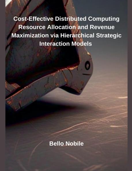 Cost-Effective Distributed Computing Resource Allocation and Revenue Maximization via Hierarchical Strategic Interaction Models