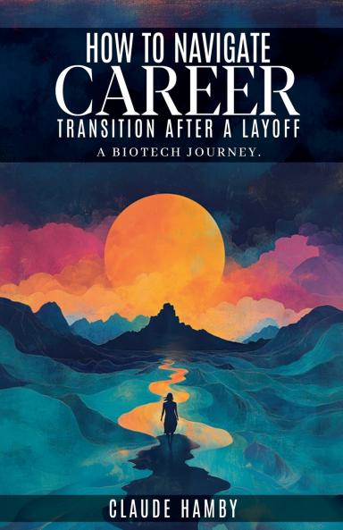 How to navigate career Transition after a layoff - A biotech journey