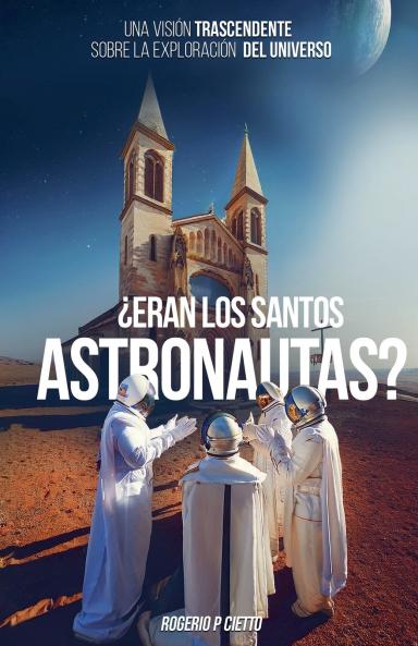 ¿Eran Los Santos Astronautas? - Una Visión Trascendente Sobre La Exploración Del Universo