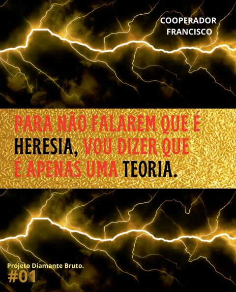 Para não falarem que é heresia vou dizer que é apenas uma teoria