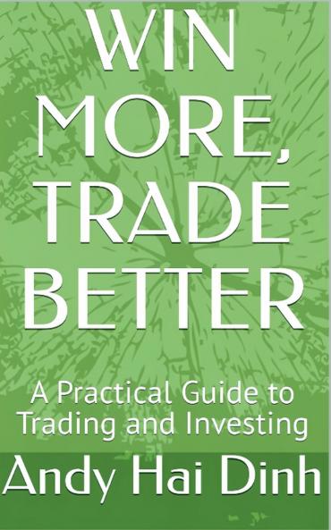 Win More Trade Better - A Practical Guide to Trading and Investing