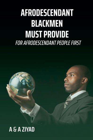 AFRODESCENDANT Blackmen Must Provide for AFRODESCENDANT People First