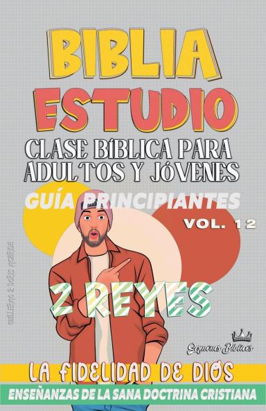 Clase Bíblica para Adultos y Jóvenes: Guía Principiantes: 2 Reyes (Clase Bíblica Dominical Para Jóvenes Y Adultos) (Spanish Edition)