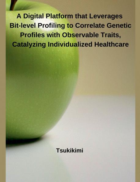 A Digital Platform that Leverages Bit-level Profiling to Correlate Genetic Profiles with Observable Traits Catalyzing Individualized Healthcare